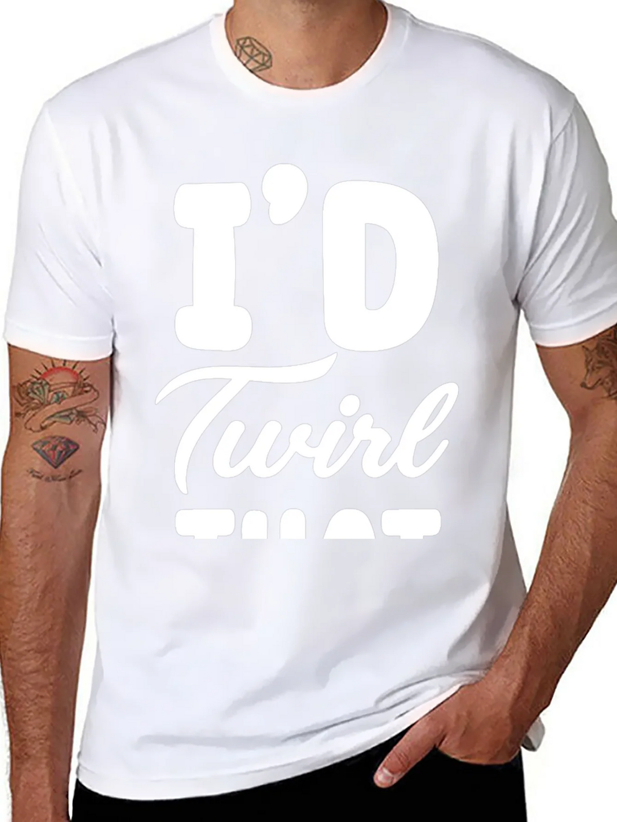 Id Twirl That T-Shirt - Funny Sarcastic Tee