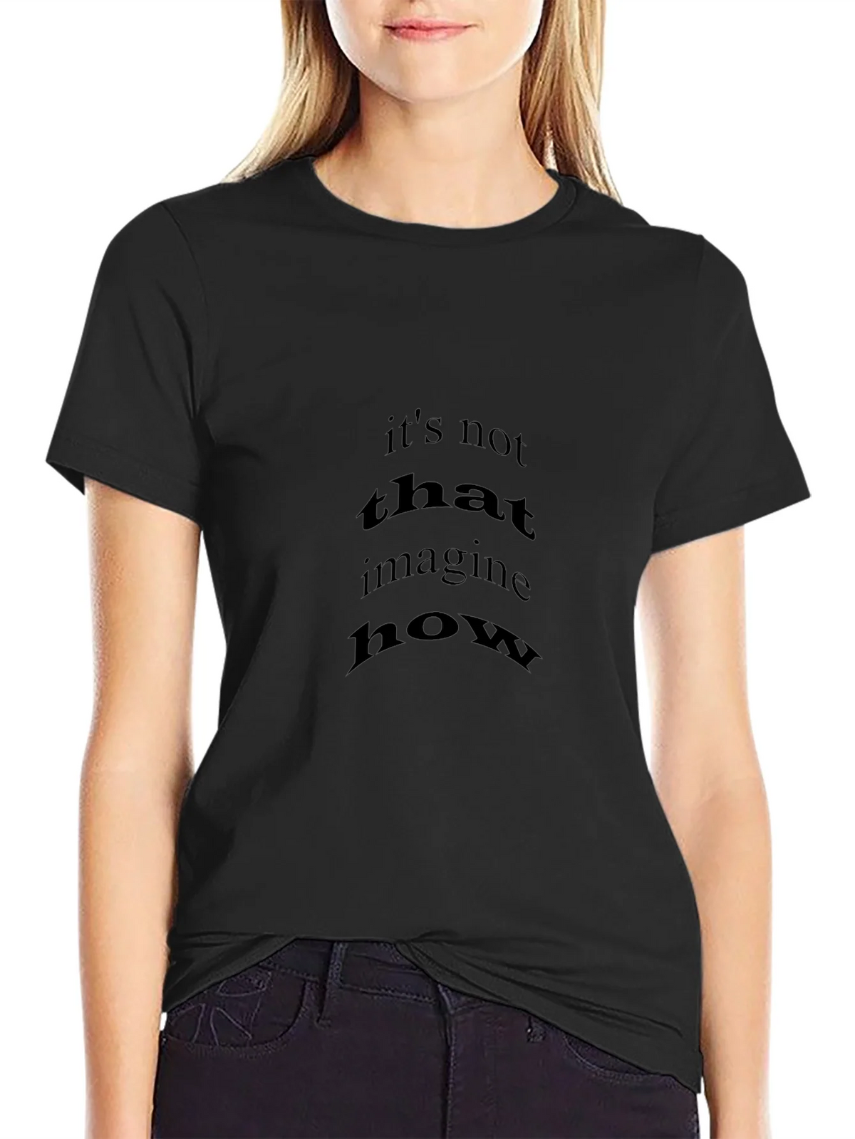 Black T-Shirt with Its Not That Imagine How Print